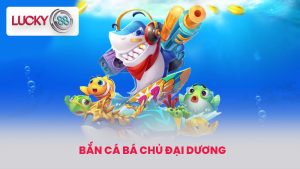 Bắn Cá Bá Chủ Đại Dương - Tựa Game Hot Nhất Tại LUCKY88 2 bá chủ đại dương