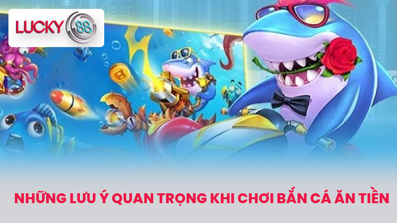 Hướng Dẫn Chơi Bắn Cá Ăn Tiền Hiệu Quả Cho Người Mới 4 Những Lưu Ý Quan Trọng Khi Chơi Bắn Cá Ăn Tiền