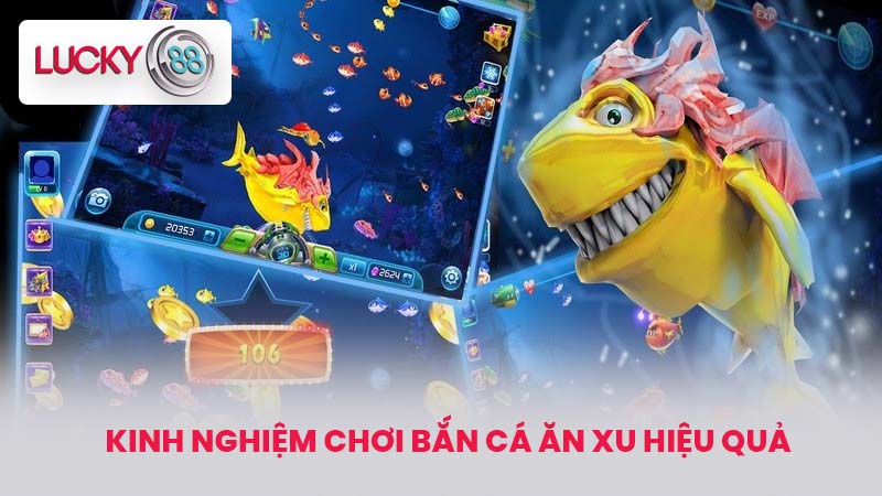 Bắn Cá Ăn Xu - Kinh Nghiệm Chơi Và Cách Nạp Rút Tiền 2 Kinh Nghiệm Chơi Bắn Cá Ăn Xu Hiệu Quả