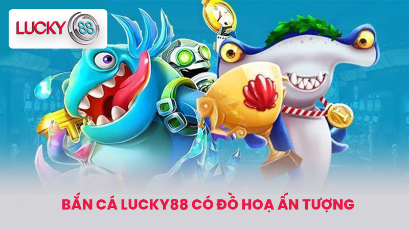 BẮN CÁ LUCKY88 1 Bắn Cá LUCKY88 có đồ hoạ ấn tượng