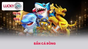Bắn Cá Rồng - Trải Nghiệm Game Đỉnh Cao Cực Hấp Dẫn 5 bắn cá rồng