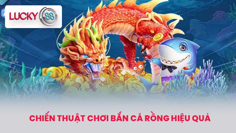Bắn Cá Rồng - Trải Nghiệm Game Đỉnh Cao Cực Hấp Dẫn 3 Chiến thuật chơi Bắn Cá Rồng hiệu quả