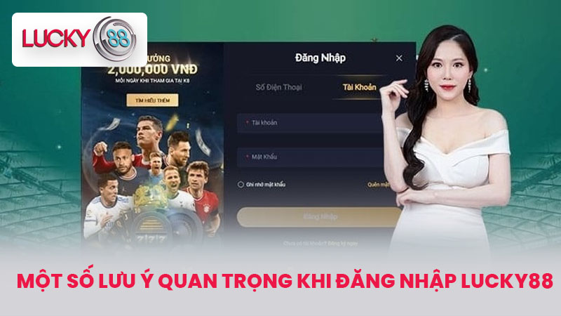 Đăng Nhập LUCKY88 - Bước Khởi Đầu Cho Trải Nghiệm Cá Cược 4 Một số lưu ý quan trọng khi đăng nhập LUCKY88