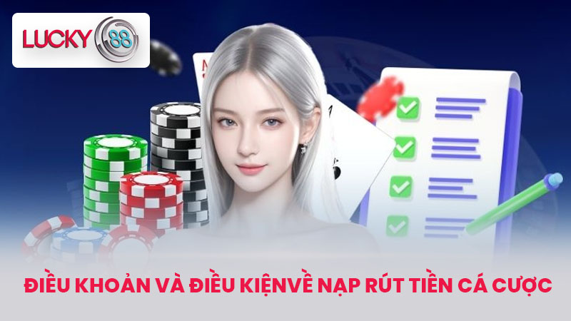 ĐIỀU KHOẢN VÀ ĐIỀU KIỆN 3 Điều Khoản Và Điều Kiện về nạp rút tiền cá cược