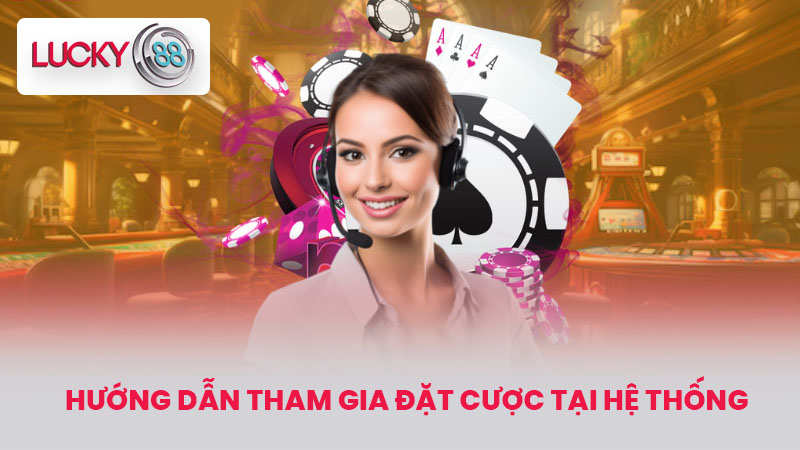 LIÊN HỆ 3 Hướng dẫn tham gia đặt cược tại hệ thống