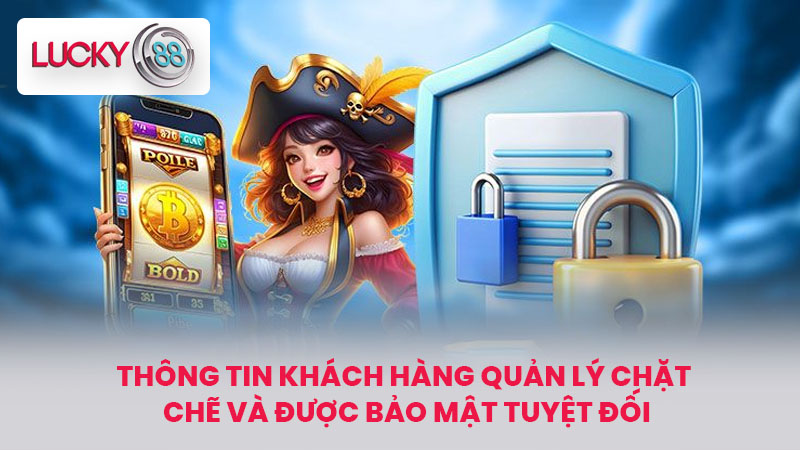 Trang Chủ 11 Thông tin khách hàng quản lý chặt chẽ và được bảo mật tuyệt đối