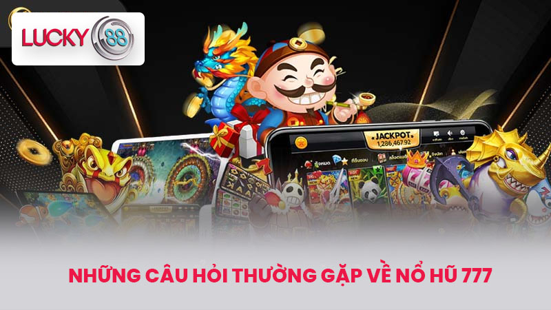Nổ Hũ 777 - Biệt Đội Săn Hũ Hoành Tráng Nhất Hiện Nay 4 Những Câu Hỏi Thường Gặp Về Nổ Hũ 777