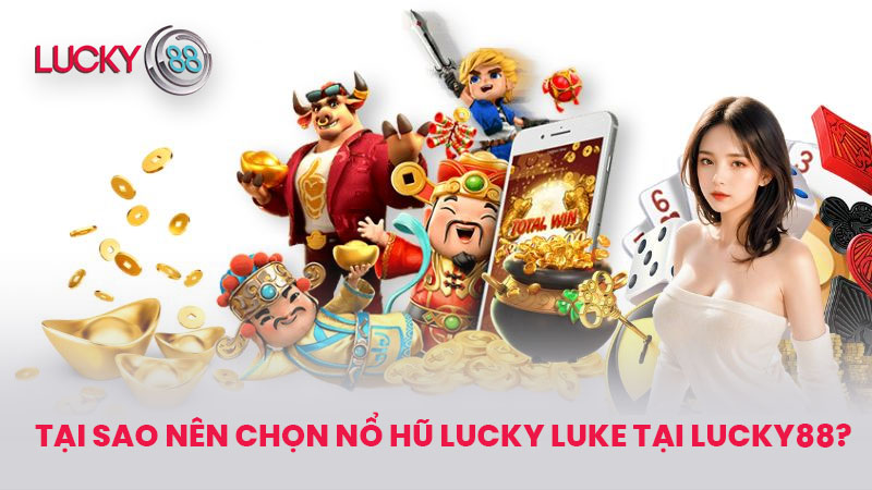 Nổ Hũ Lucky Luke - Trải Nghiệm Giải Trí Thú Vị Tại LUCKY88 4 Tại Sao Nên Chọn Nổ Hũ Lucky Luke Tại LUCKY88?