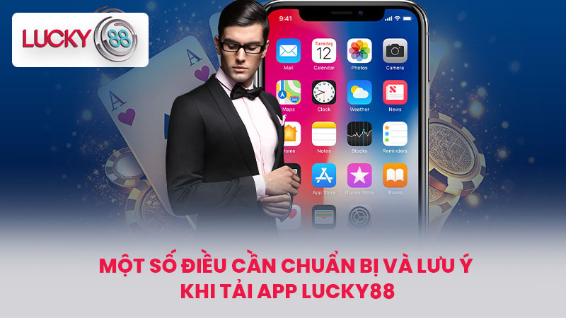 Cách Tải App LUCKY88 Mới Nhất, An Toàn Trên iOS Và Android 3 Một số điều cần chuẩn bị và lưu ý khi tải App LUCKY88