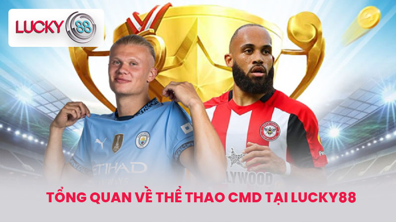 Thể Thao CMD - Sảnh Cá Cược Thể Thao Hấp Dẫn Tại LUCKY88 2 Tổng Quan Về Thể Thao CMD Tại LUCKY88
