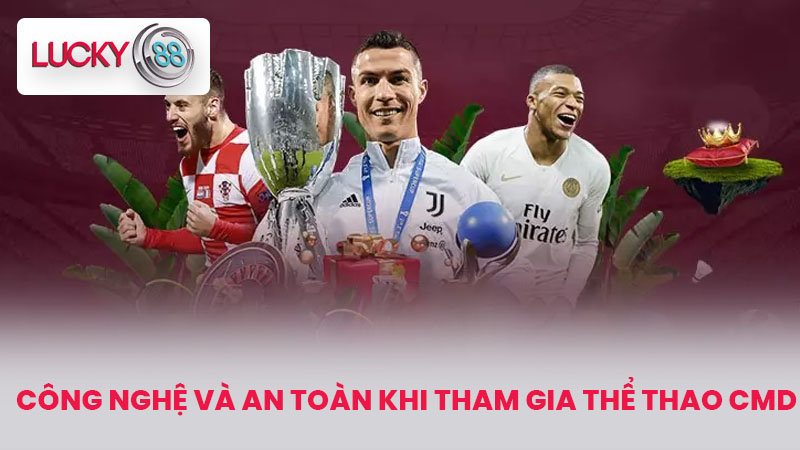 Thể Thao CMD - Sảnh Cá Cược Thể Thao Hấp Dẫn Tại LUCKY88 4 Công Nghệ Và An Toàn Khi Tham Gia Thể Thao CMD