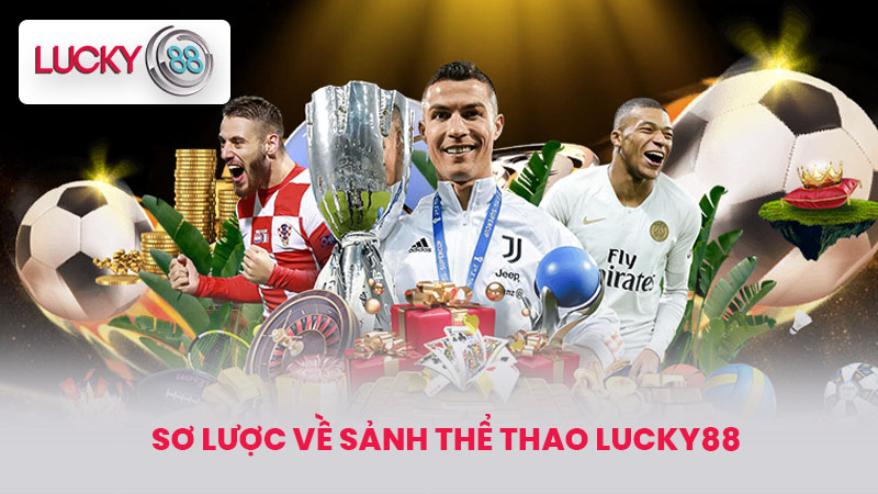 THỂ THAO LUCKY88 1 Sơ lược về sảnh Thể Thao LUCKY88