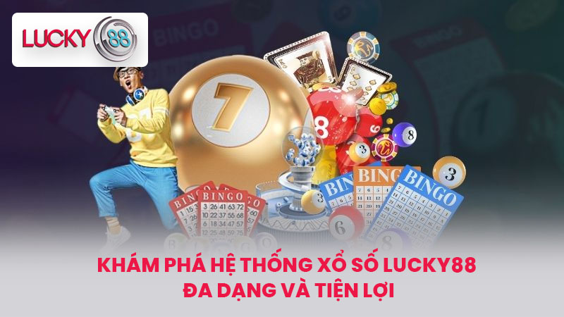 XỔ SỐ LUCKY88 1 Khám Phá Hệ Thống Xổ Số LUCKY88 Đa Dạng Và Tiện Lợi