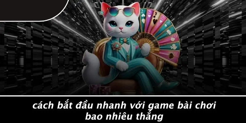 GAME BÀI CHƠI BAO NHIÊU THẮNG: MẸO VÔ ĐỊCH CHỜ BẠN KHÁM PHÁ 3 Cách Bắt Đầu Nhanh Với Game Bài Chơi Bao Nhiêu Thắng