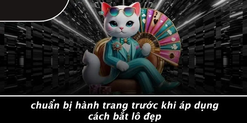 CÁCH BẮT LÔ ĐẸP CHUẨN XÁC: BÍ KÍP TĂNG TỈ LỆ TRÚNG CAO 2 Chuẩn Bị Hành Trang Trước Khi Áp Dụng Cách Bắt Lô Đẹp