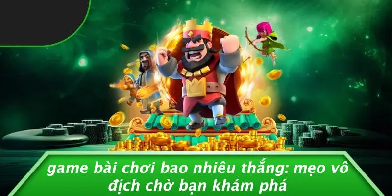 Game bài chơi bao nhiêu thắng