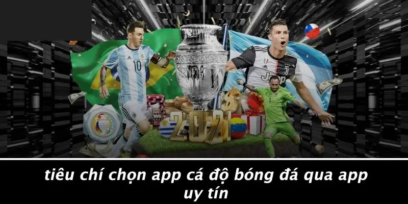 CÁ ĐỘ BÓNG ĐÁ QUA APP: CÁCH ĐẶT CƯỢC NHANH VÀ THẮNG LỚN 4 Tiêu Chí Chọn App Cá Độ Bóng Đá Qua App Uy Tín